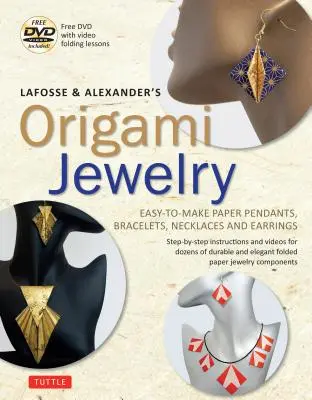 Lafosse & Alexander's Origami Jewelry: Ciondoli, bracciali, collane e orecchini di carta facili da realizzare: Libro sugli origami con DVD didattico: Ottimo per - Lafosse & Alexander's Origami Jewelry: Easy-To-Make Paper Pendants, Bracelets, Necklaces and Earrings: Origami Book with Instructional DVD: Great for