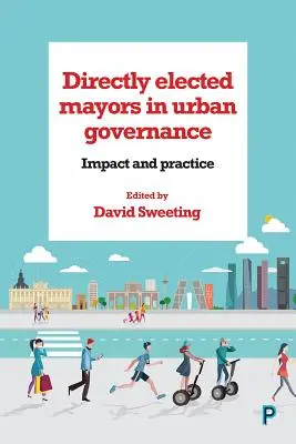 I sindaci eletti direttamente nella governance urbana: Impatto e pratica - Directly Elected Mayors in Urban Governance: Impact and Practice