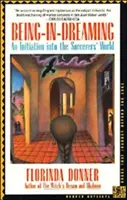 Essere nel sogno: Un'iniziazione al mondo degli stregoni - Being-In-Dreaming: An Initiation Into the Sorcerers' World
