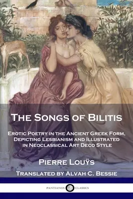 I canti di Bilitis: Poesia erotica nella forma greca antica, raffigurante il lesbismo e illustrata in stile neoclassico Art Deco - The Songs of Bilitis: Erotic Poetry in the Ancient Greek Form, Depicting Lesbianism and Illustrated in Neoclassical Art Deco Style