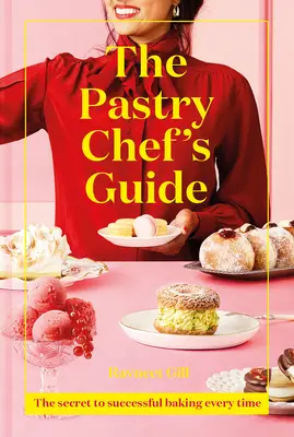 La guida del pasticcere: Il segreto per cucinare sempre con successo - The Pastry Chef's Guide: The Secret to Successful Baking Every Time