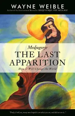 Medjugorje: L'ultima apparizione: Come cambierà il mondo - Medjugorje: The Last Apparition: How It Will Change the World
