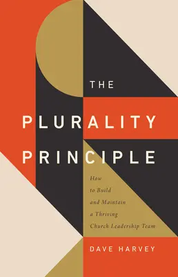 Il principio della pluralità: come costruire e mantenere un gruppo dirigente di chiesa fiorente - The Plurality Principle: How to Build and Maintain a Thriving Church Leadership Team