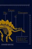Il futuro dei dinosauri - Quello che non sappiamo, quello che possiamo sapere e quello che non sapremo mai - Future of Dinosaurs - What We Don't Know, What We Can, and What We'll Never Know