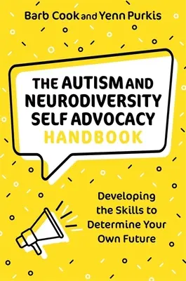 Il manuale di autopromozione dell'autismo e della neurodiversità: Sviluppare le competenze per determinare il proprio futuro - The Autism and Neurodiversity Self Advocacy Handbook: Developing the Skills to Determine Your Own Future