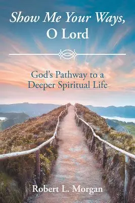 Mostrami le tue vie, Signore: Il sentiero di Dio per una vita spirituale più profonda - Show Me Your Ways, O Lord: God's Pathway to a Deeper Spiritual Life