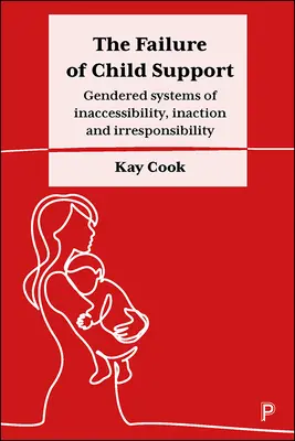 Il fallimento del sostegno all'infanzia: Sistemi di genere di inaccessibilità, inazione e irresponsabilità - The Failure of Child Support: Gendered Systems of Inaccessibility, Inaction and Irresponsibility