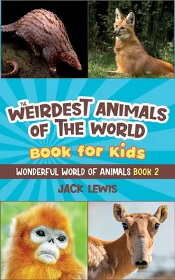 Il libro degli animali più strani del mondo per bambini: foto sorprendenti e fatti strani sugli animali più strani del pianeta! - The Weirdest Animals of the World Book for Kids: Surprising photos and weird facts about the strangest animals on the planet!