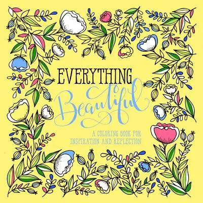 Tutto ciò che è bello: Un libro da colorare per la riflessione e l'ispirazione - Everything Beautiful: A Coloring Book for Reflection and Inspiration