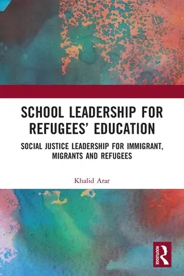 Leadership scolastica per l'educazione dei rifugiati: Leadership di giustizia sociale per immigrati, migranti e rifugiati - School Leadership for Refugees' Education: Social Justice Leadership for Immigrant, Migrants and Refugees