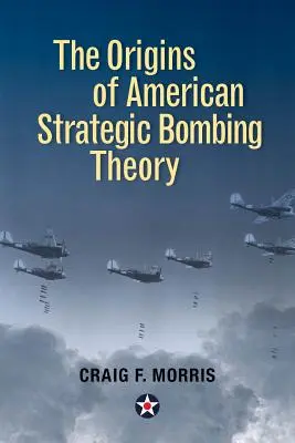 Le origini della teoria dei bombardamenti strategici americani - The Origins of American Strategic Bombing Theory