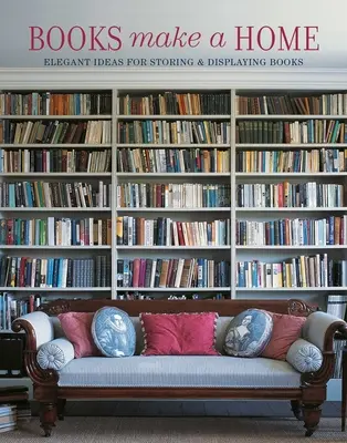 I libri fanno casa: Idee eleganti per conservare ed esporre i libri - Books Make a Home: Elegant Ideas for Storing and Displaying Books
