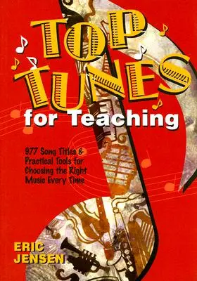 Top Tunes for Teaching: 977 titoli di canzoni e strumenti pratici per scegliere sempre la musica giusta - Top Tunes for Teaching: 977 Song Titles and Practical Tools for Choosing the Right Music Every Time