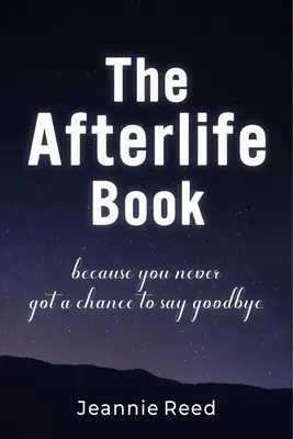 Il libro dell'aldilà: Perché non hai mai avuto la possibilità di dire addio - The Afterlife Book: Because You Never Got a Chance to Say Goodbye