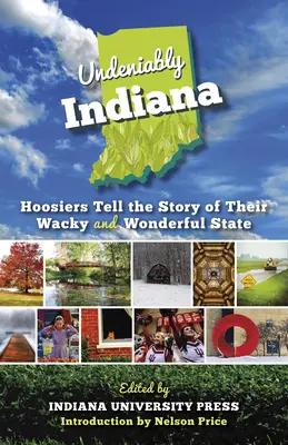 Innegabilmente Indiana: gli Hoosiers raccontano la storia del loro stravagante e meraviglioso Stato - Undeniably Indiana: Hoosiers Tell the Story of Their Wacky and Wonderful State