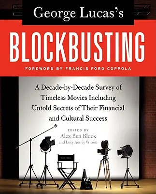 Il Blockbusting di George Lucas: Un'indagine decennio per decennio sui film senza tempo, compresi i segreti del loro successo finanziario e culturale - George Lucas's Blockbusting: A Decade-By-Decade Survey of Timeless Movies Including Untold Secrets of Their Financial and Cultural Success