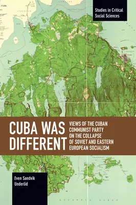 Cuba era diversa: Il punto di vista del Partito comunista cubano sul crollo del socialismo sovietico e dell'Europa orientale - Cuba Was Different: Views of the Cuban Communist Party on the Collapse of Soviet and Eastern European Socialism