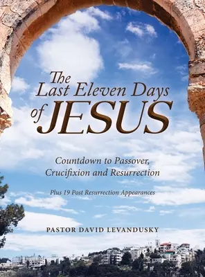 Gli ultimi undici giorni di Gesù - The Last Eleven Days Of Jesus