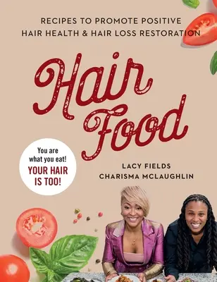 Cibo per capelli: Ricette per promuovere la salute dei capelli e il recupero della perdita di capelli - Hair Food: Recipes to Promote Positive Hair Health and Hair Loss Restoration