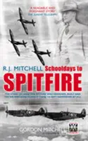 R.J. Mitchell: Da Schooldays a Spitfire - R.J. Mitchell: Schooldays to Spitfire