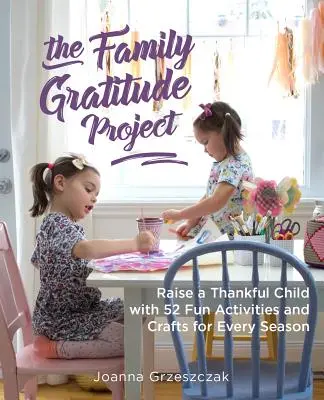 Il Progetto Gratitudine in Famiglia: Crescere un bambino riconoscente con 52 attività e lavoretti divertenti per ogni stagione - The Family Gratitude Project: Raise a Thankful Child with 52 Fun Activities and Crafts for Every Season