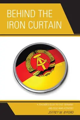 Dietro la cortina di ferro: Guida per l'insegnante alla Germania Est e alle attività della Guerra Fredda - Behind the Iron Curtain: A Teacher's Guide to East Germany and Cold War Activities