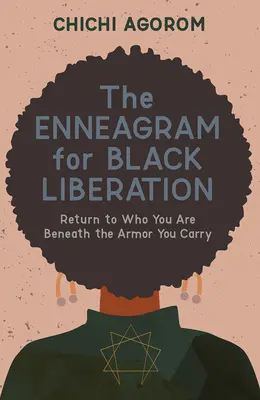 L'enneagramma per la liberazione dei neri: Ritornare a ciò che si è sotto l'armatura che si porta addosso - The Enneagram for Black Liberation: Return to Who You Are Beneath the Armor You Carry