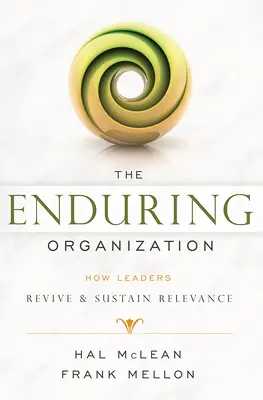 L'organizzazione duratura: Come i leader rivitalizzano e sostengono la rilevanza - The Enduring Organization: How Leaders Revive & Sustain Relevance