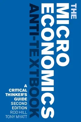 L'anti-testo di microeconomia: Guida al pensiero critico - Seconda edizione - The Microeconomics Anti-Textbook: A Critical Thinker's Guide - Second Edition