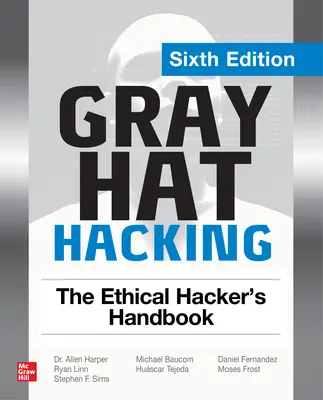 Gray Hat Hacking: Il manuale dell'hacker etico, sesta edizione - Gray Hat Hacking: The Ethical Hacker's Handbook, Sixth Edition