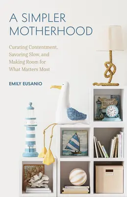 Una maternità più semplice: Curare l'appagamento, assaporare la lentezza e fare spazio a ciò che conta di più (Minimalism for Moms, Declutter and Simplif - A Simpler Motherhood: Curating Contentment, Savoring Slow, and Making Room for What Matters Most (Minimalism for Moms, Declutter and Simplif
