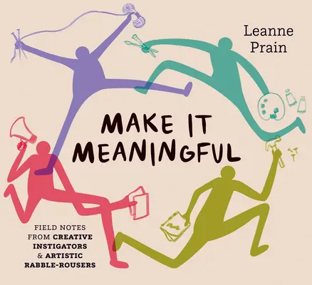 Il manuale dell'istigatore creativo: Guida fai da te al cambiamento sociale attraverso l'arte - The Creative Instigator's Handbook: A DIY Guide to Making Social Change Through Art