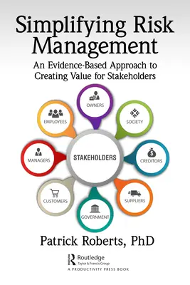 Semplificare la gestione del rischio: Un approccio basato sull'evidenza per creare valore per gli stakeholder - Simplifying Risk Management: An Evidence-Based Approach to Creating Value for Stakeholders