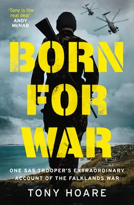 Nato per la guerra: lo straordinario resoconto di un soldato della SAS sulla guerra delle Falkland - Born for War: One SAS Trooper's Extraordinary Account of the Falklands War
