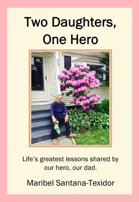 Due figlie, un eroe: le più grandi lezioni di vita condivise dal nostro eroe, il nostro papà. - Two Daughters, One Hero: Life's Greatest Lessons Shared by Our Hero, Our Dad.