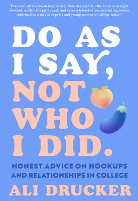 Fai come dico io, non come ho fatto io: Consigli sinceri su incontri e relazioni al college - Do as I Say, Not Who I Did: Honest Advice on Hookups and Relationships in College