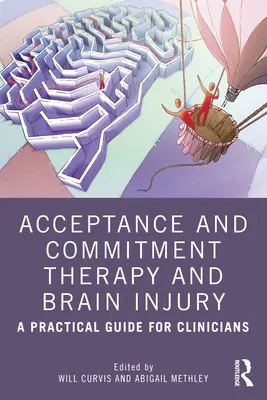 Terapia dell'accettazione e dell'impegno e lesione cerebrale: Una guida pratica per i clinici - Acceptance and Commitment Therapy and Brain Injury: A Practical Guide for Clinicians