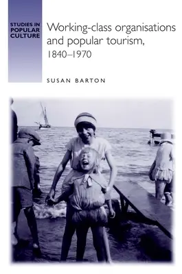 Organizzazioni operaie e turismo popolare, 1840-1970 - Working-Class Organisations and Popular Tourism, 1840-1970