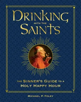Bere con i santi (Deluxe): La guida del peccatore per un santo happy hour - Drinking with the Saints (Deluxe): The Sinner's Guide to a Holy Happy Hour