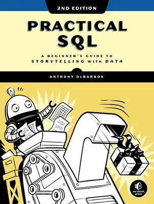 Sql pratico, 2a edizione: Guida per principianti alla narrazione di storie con i dati - Practical Sql, 2nd Edition: A Beginner's Guide to Storytelling with Data
