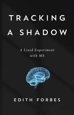 Seguire un'ombra: il mio esperimento di vita con la SM - Tracking a Shadow: My Lived Experiment with MS