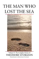 L'uomo che perse il mare - Volume X: I racconti completi di Theodore Sturgeon - Man Who Lost the Sea - Volume X: The Complete Stories of Theodore Sturgeon