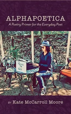 Alphapoetica: Un Primer di Poesia per il Poeta di tutti i giorni - Alphapoetica: A Poetry Primer for the Everyday Poet
