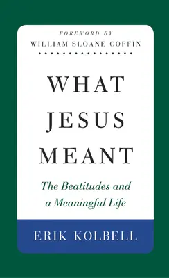 Cosa significava Gesù: Le beatitudini e una vita significativa - What Jesus Meant: The Beatitudes and a Meaningful Life