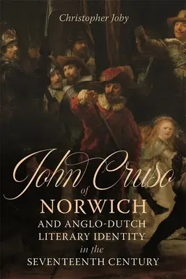 Giovanni Cruso di Norwich e l'identità letteraria anglo-olandese nel XVII secolo - John Cruso of Norwich and Anglo-Dutch Literary Identity in the Seventeenth Century