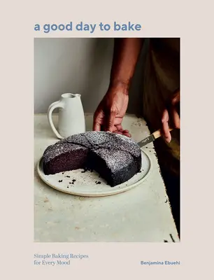 Un buon giorno per cucinare: Ricette semplici per ogni stato d'animo - A Good Day to Bake: Simple Baking Recipes for Every Mood