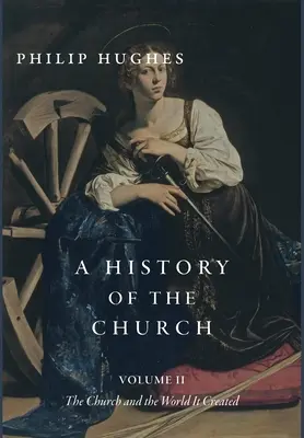 Storia della Chiesa, volume II: La Chiesa e il mondo che ha creato - A History of the Church, Volume II: The Church and the World It Created