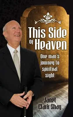 Da questa parte del cielo: Il viaggio di un uomo verso la vista spirituale - This Side of Heaven: One Man's Journey to Spiritual Sight