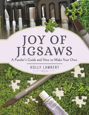 La gioia dei puzzle: Una guida per i puzzle e come crearne di propri - Joy of Jigsaws: A Puzzler's Guide and How to Make Your Own