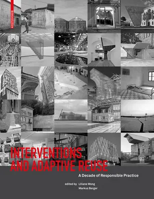Interventi e riuso adattativo: Un decennio di pratiche responsabili - Interventions and Adaptive Reuse: A Decade of Responsible Practive